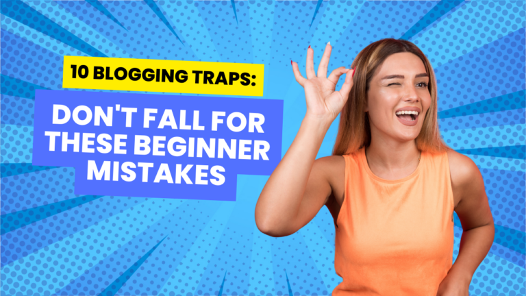 10 Blogging Traps: Don't Fall for These Beginner Mistakes