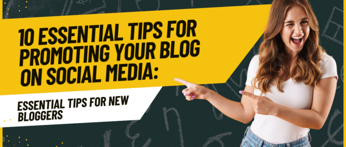 10 Essential Tips for Promoting Your Blog on Social Media: A Beginner's Guide