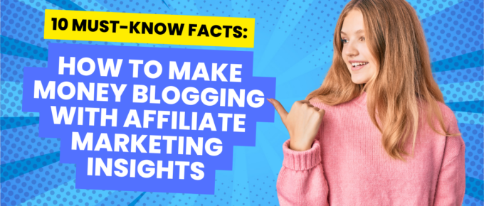 10 Must-Know Facts: How to Make Money Blogging with Affiliate Marketing Insights