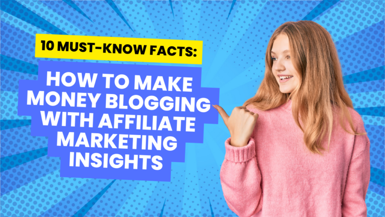 10 Must-Know Facts: How to Make Money Blogging with Affiliate Marketing Insights