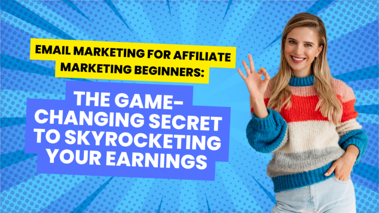 Email Marketing for Affiliate Marketing Beginners: The Game-Changing Secret to Skyrocketing Your Earnings