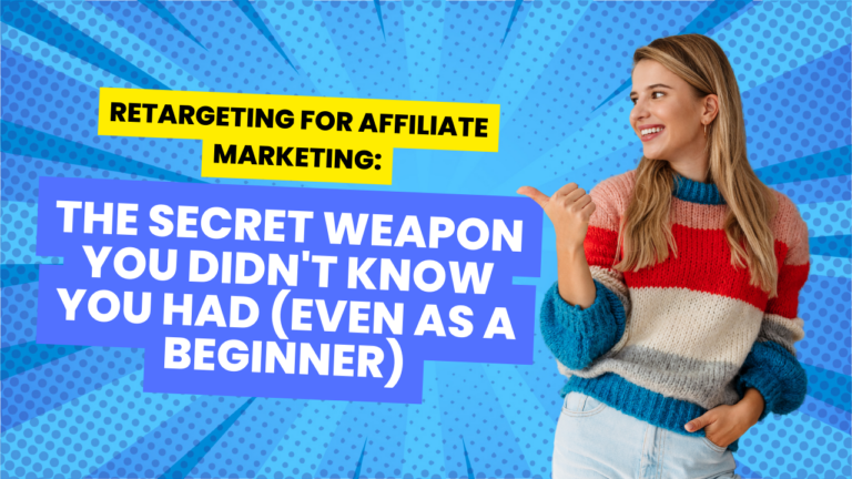 Retargeting for Affiliate Marketing: The Secret Weapon You Didn't Know You Had (Even as a Beginner)