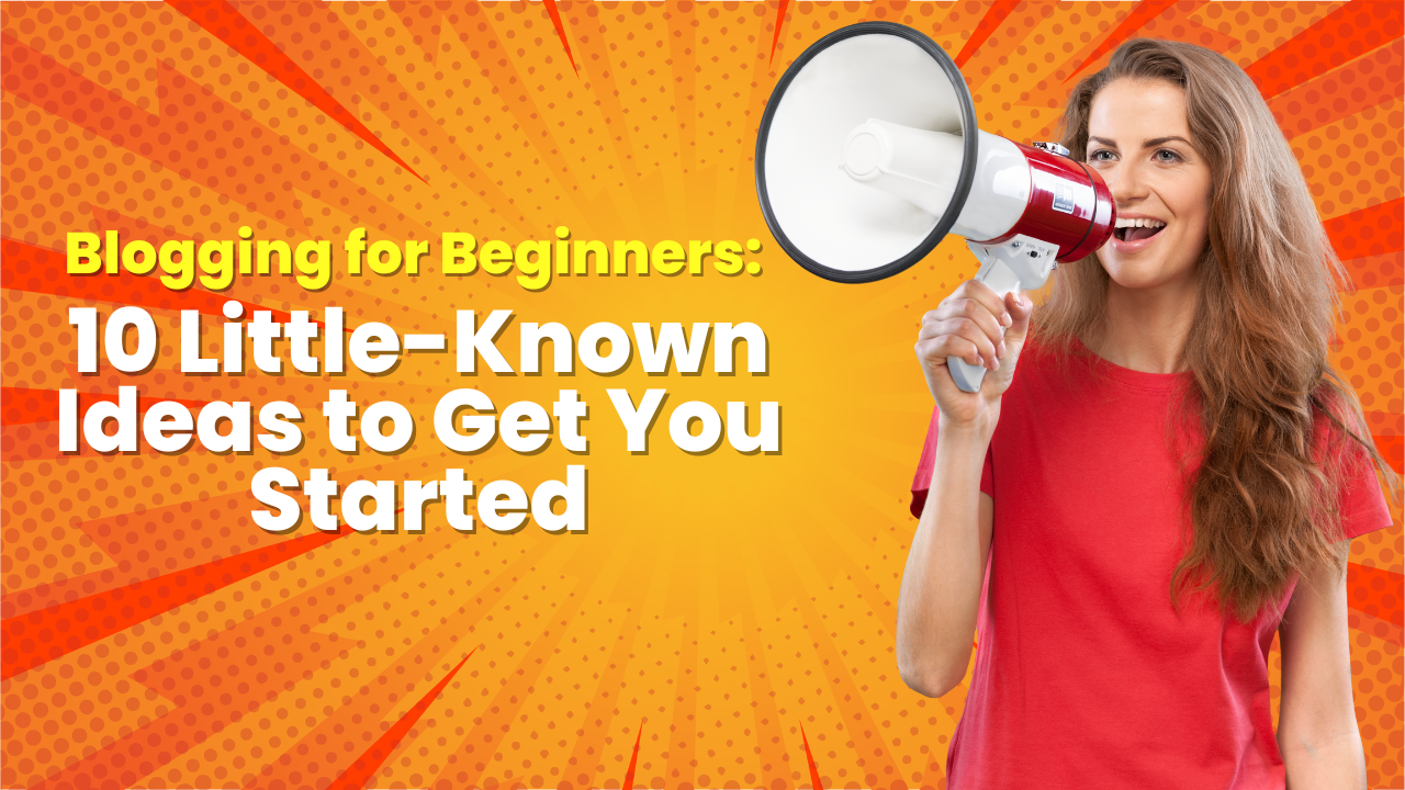 Blogging for Beginners: 10 Little-Known Ideas to Get You Started